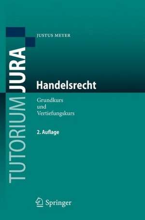 Handelsrecht: Grundkurs und Vertiefungskurs de Justus Meyer