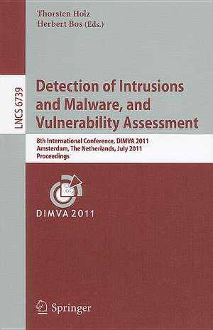 Detection of Intrusions and Malware, and Vulnerability Assessment: 8th International Conference, DIMVA 2011, Amsterdam, The Netherlands, July 7-8, 2011, Proceedings de Thorsten Holz