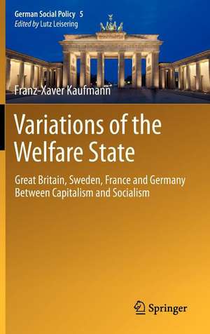 Variations of the Welfare State: Great Britain, Sweden, France and Germany Between Capitalism and Socialism de Franz-Xaver Kaufmann