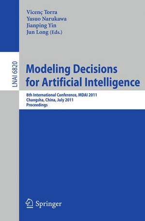 Modeling Decision for Artificial Intelligence: 8th International Conference, MDAI 2011, Changsha, Hunan, China, July 28-30, 2011, Proceedings de Vicenc Torra