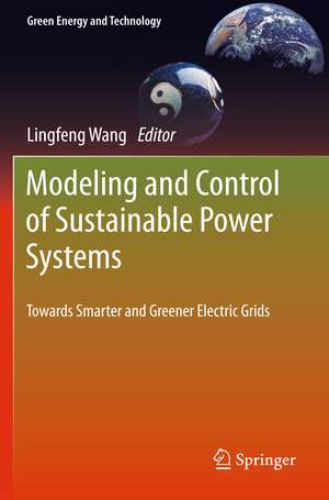 Modeling and Control of Sustainable Power Systems: Towards Smarter and Greener Electric Grids de Lingfeng Wang