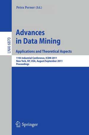 Advances on Data Mining: Applications and Theoretical Aspects: 11th Industrial Conference, ICDM 2011, New York, NY, USA, August 30 – September 3, 2011, Proceedings de Petra PErner