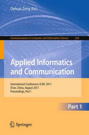 Applied Informatics and Communication, Part I: International Conference, ICAIC 2011, Xi'an,China, August 20-21, 2011, Proceedings, Part I de Dehuai Zheng