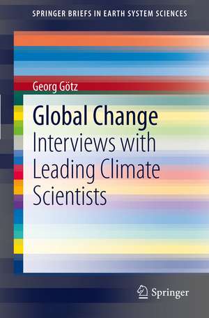 Global Change: Interviews with Leading Climate Scientists de Georg Götz