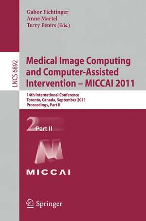 Medical Image Computing and Computer-Assisted Intervention - MICCAI 2011: 14th International Conference, Toronto, Canada, September 18-22, 2011, Proceedings, Part II de Gabor Fichtinger