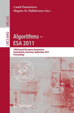 Algorithms -- ESA 2011: 19th Annual European Symposium, Saarbrücken, Germany, September 5-9, 2011, Proceedings de Camil Demetrescu