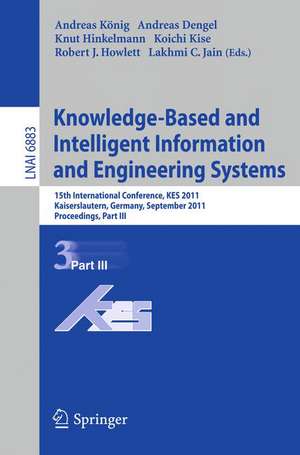 Knowledge-Based and Intelligent Information and Engineering Systems, Part III: 15th International Conference, KES 2011, Kaiserslautern, Germany, September 12-14, 2011, Proceedings, Part III de Andreas König