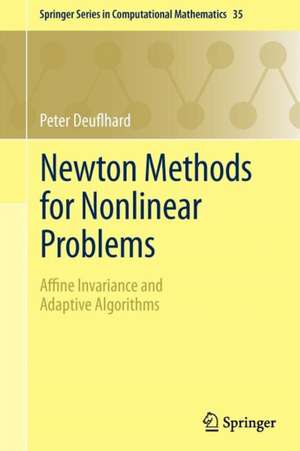 Newton Methods for Nonlinear Problems: Affine Invariance and Adaptive Algorithms de Peter Deuflhard