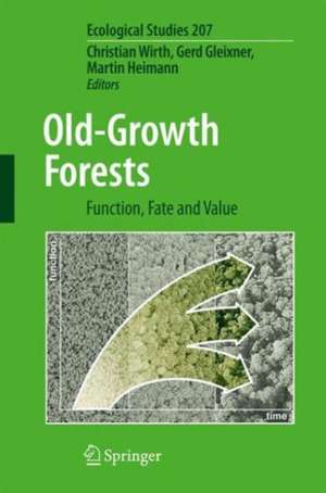 Old-Growth Forests: Function, Fate and Value de Christian Wirth