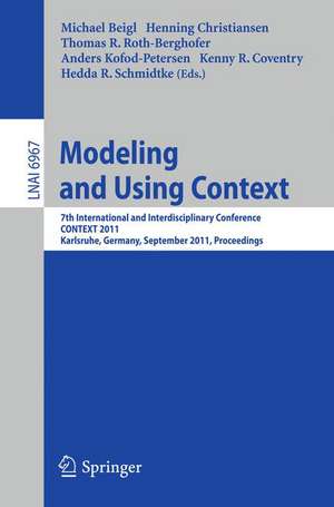 Modeling and Using Context: 7th International and Interdisciplinary Conference, CONTEXT 2011, Karlsruhe, Germany, September 26-30, 2011, Proceedings de Michael Beigl