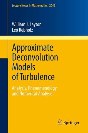 Approximate Deconvolution Models of Turbulence: Analysis, Phenomenology and Numerical Analysis de William J. Layton