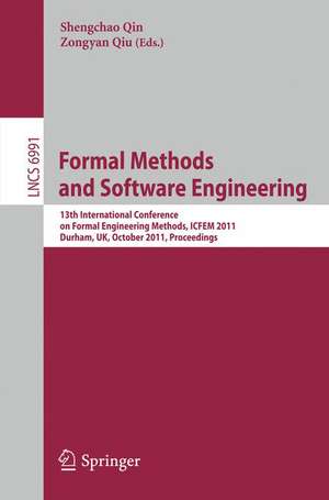 Formal Methods and Software Engineering: 13th International Conference on Formal Engineering Methods, ICFEM 2011, Durham, UK, October 26-28, 2011. Proceedings de Shengchao Qin