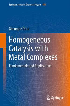 Homogeneous Catalysis with Metal Complexes: Fundamentals and Applications de Gheorghe Duca