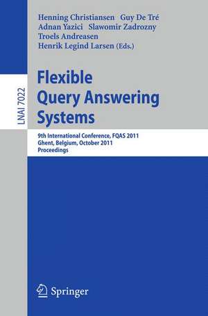 Flexible Query Answering Systems: 9th International Conference, FQAS 2011, Ghent, Belgium, October 26-28, 2011, Proceedings de Henning Christiansen