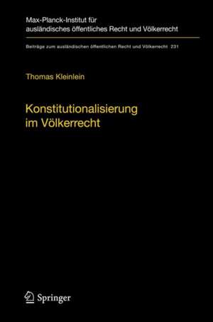 Konstitutionalisierung im Völkerrecht: Konstruktion und Elemente einer idealistischen Völkerrechtslehre de Thomas Kleinlein