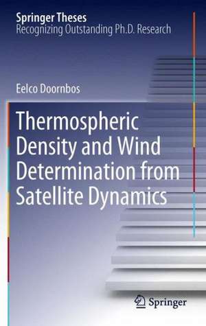 Thermospheric Density and Wind Determination from Satellite Dynamics de Eelco Doornbos