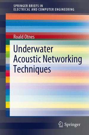 Underwater Acoustic Networking Techniques de Roald Otnes