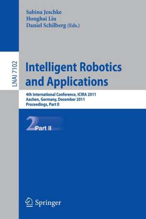 Intelligent Robotics and Applications: 4th International Conference, ICIRA 2011, Aachen, Germany, December 6-8, 2011, Proceedings, Part II de Sabina Jeschke