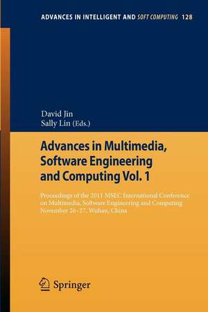 Advances in Multimedia, Software Engineering and Computing Vol.1: Proceedings of the 2011 MESC International Conference on Multimedia, Software Engineering and Computing, November 26-27, Wuhan, China de David Jin