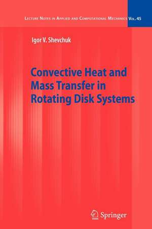 Convective Heat and Mass Transfer in Rotating Disk Systems de Igor V. Shevchuk