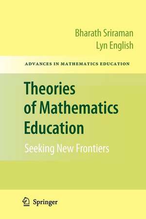 Theories of Mathematics Education: Seeking New Frontiers de Bharath Sriraman