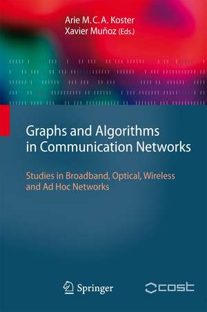 Graphs and Algorithms in Communication Networks: Studies in Broadband, Optical, Wireless and Ad Hoc Networks de Arie Koster