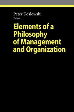 Elements of a Philosophy of Management and Organization de Peter Koslowski