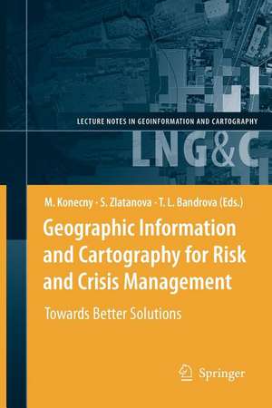 Geographic Information and Cartography for Risk and Crisis Management: Towards Better Solutions de Milan Konecny