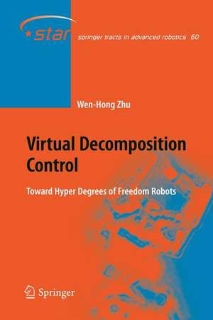 Virtual Decomposition Control: Toward Hyper Degrees of Freedom Robots de Wen-Hong Zhu