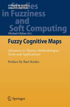 Fuzzy Cognitive Maps: Advances in Theory, Methodologies, Tools and Applications de Michael Glykas