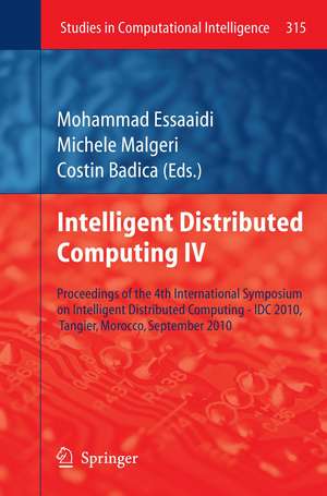 Intelligent Distributed Computing IV: Proceedings of the 4th International Symposium on Intelligent Distributed Computing - IDC 2010, Tangier, Morocco, September 2010 de Mohammad Essaaidi