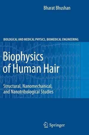 Biophysics of Human Hair: Structural, Nanomechanical, and Nanotribological Studies de Bharat Bhushan