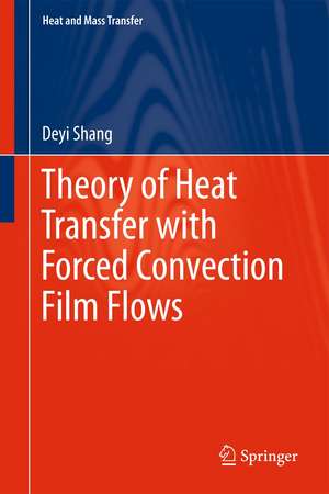 Theory of Heat Transfer with Forced Convection Film Flows de De-Yi Shang