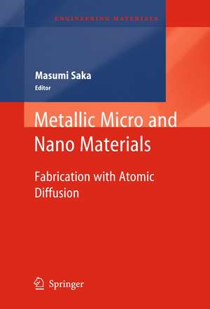 Metallic Micro and Nano Materials: Fabrication with Atomic Diffusion de Masumi Saka