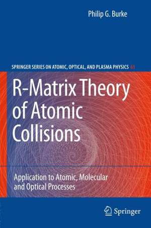 R-Matrix Theory of Atomic Collisions: Application to Atomic, Molecular and Optical Processes de Philip George Burke