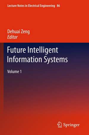 Future Intelligent Information Systems: Volume 1 de Dehuai Zheng