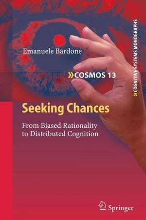 Seeking Chances: From Biased Rationality to Distributed Cognition de Emanuele Bardone