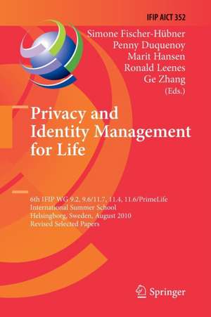 Privacy and Identity Management for Life: 6th IFIP WG 9.2, 9.6/11.7, 11.4, 11.6/PrimeLife International Summer School, Helsingborg, Sweden, August 2-6, 2010, Revised Selected Papers de Simone Fischer-Hübner