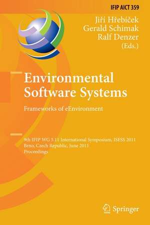 Environmental Software Systems. Frameworks of eEnvironment: 9th IFIP WG 5.11 International Symposium, ISESS 2011, Brno, Czech Republic, June 27-29, 2011, Proceedings de Jiri Hrebicek