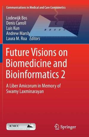 Future Visions on Biomedicine and Bioinformatics 2: A Liber Amicorum in Memory of Swamy Laxminarayan de Lodewijk Bos