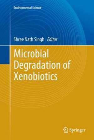 Microbial Degradation of Xenobiotics de Shree Nath Singh