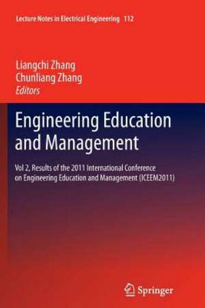 Engineering Education and Management: Vol 2, Results of the 2011 International Conference on Engineering Education and Management (ICEEM2011) de Liangchi Zhang