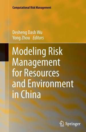 Modeling Risk Management for Resources and Environment in China de Desheng Dash Wu