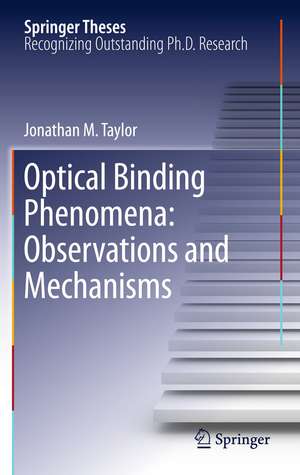 Optical Binding Phenomena: Observations and Mechanisms de Jonathan M. Taylor