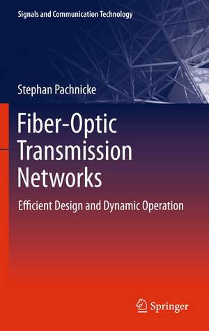 Fiber-Optic Transmission Networks: Efficient Design and Dynamic Operation de Stephan Pachnicke