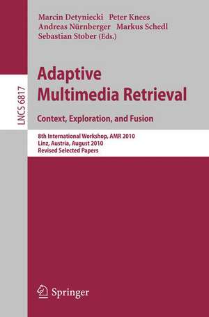 Adaptive Multimedia Retrieval. Context, Exploration and Fusion: 8th International Workshop, AMR 2010, Linz, Austria, August 17-18, 2010. Revised Selected Papers de Marcin Detyniecki