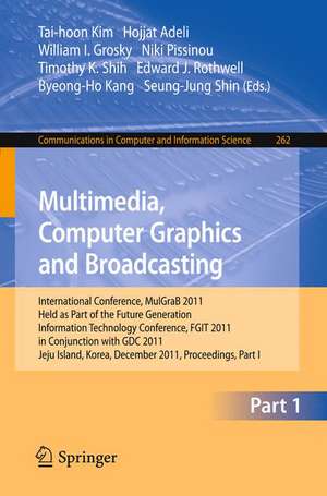 Multimedia, Computer Graphics and Broadcasting, Part I: International Conference, MulGraB 2011, Held as Part of the Future Generation Information Technology Conference, FGIT 2011, in Conjunction with GDC 2011, Jeju Island, Korea, December 8-10, 2011. Proceedings, Part I de Tai-hoon Kim