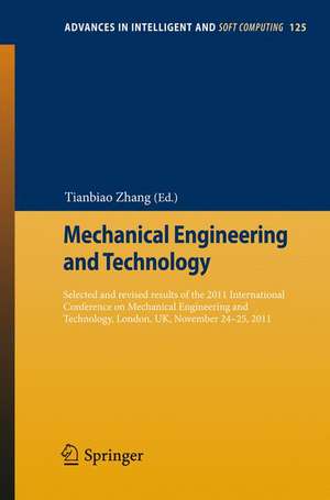 Mechanical Engineering and Technology: Selected and Revised Results of the 2011 International Conference on Mechanical Engineering and Technology, London, UK, November 24-25, 2011 de Tianbiao Zhang