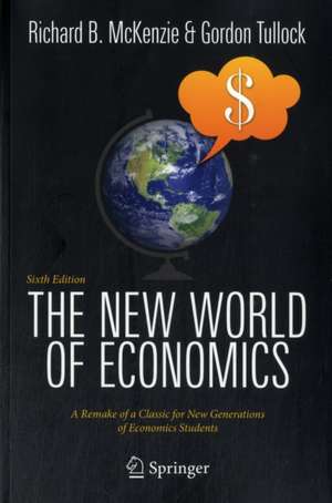 The New World of Economics: A Remake of a Classic for New Generations of Economics Students de Richard B. McKenzie