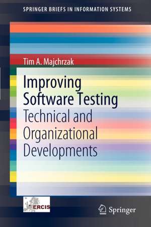 Improving Software Testing: Technical and Organizational Developments de Tim A. Majchrzak